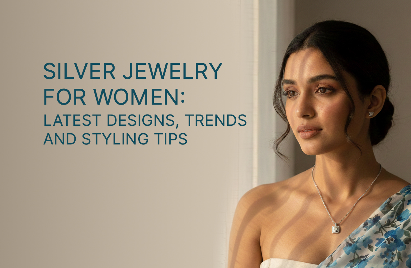 Silver Jewelry for Women:Latest Designs, Trends & Styling Tips